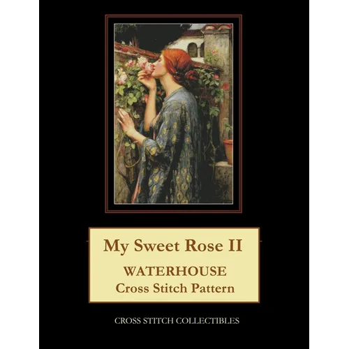 My Sweet Rose II: Waterhouse cross stitch pattern - Paperback