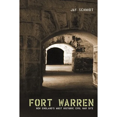 Fort Warren: New England's Most Historic Civil War Site
