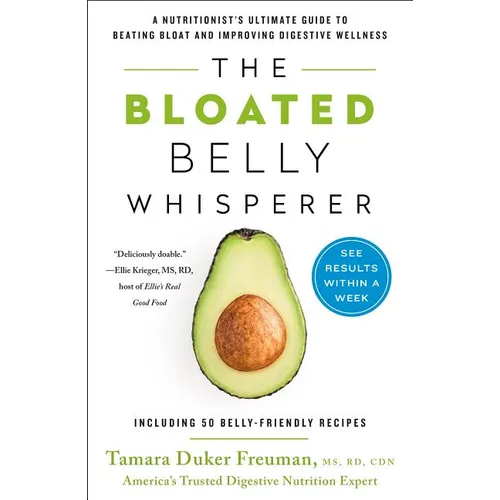 The Bloated Belly Whisperer: A Nutritionist's Ultimate Guide to Beating Bloat and Improving Digestive Wellness - Paperback