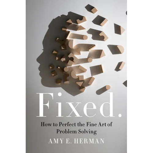 Fixed.: How to Perfect the Fine Art of Problem Solving - Hardcover