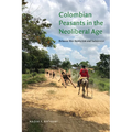 Colombian Peasants in the Neoliberal Age: Between War Rentierism and Subsistence - Hardcover