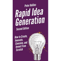 Rapid Idea Generation: How to Create, Innovate, Conceive, and Invent From Scratch - Hardcover
