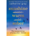 Sunshine Warm Sober: The Unexpected Joy of Being Sober - Forever - Paperback
