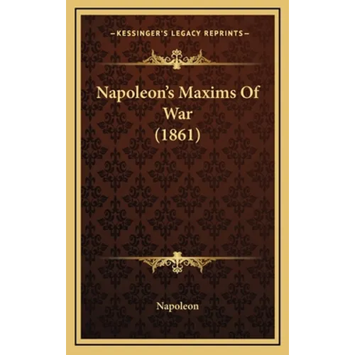 Napoleon's Maxims Of War (1861)