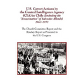 U.S. Covert Actions by the Central Intelligence Agency (CIA) in Chile (Including the Assassination of Salvador Allende) 1963 to 1973. the Church Commi