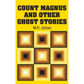 Count Magnus and Other Ghost Stories - Hardcover