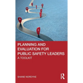 Planning and Evaluation for Public Safety Leaders: A Toolkit - Hardcover