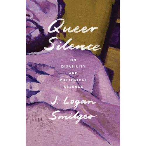 Queer Silence: On Disability and Rhetorical Absence - Paperback