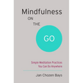 Mindfulness on the Go: Simple Meditation Practices You Can Do Anywhere - Paperback