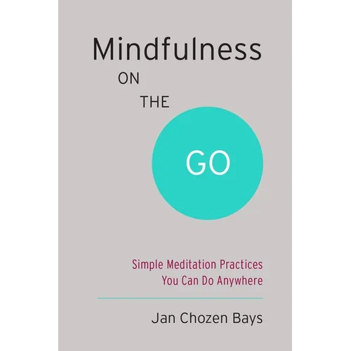 Mindfulness on the Go: Simple Meditation Practices You Can Do Anywhere - Paperback