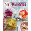 DIY Fermentation: Over 100 Step-By-Step Home Fermentation Recipes - Paperback