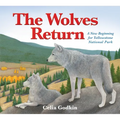 The Wolves Return: A New Beginning for Yellowstone National Park - Hardcover