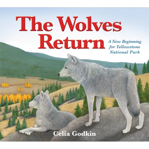 The Wolves Return: A New Beginning for Yellowstone National Park - Hardcover