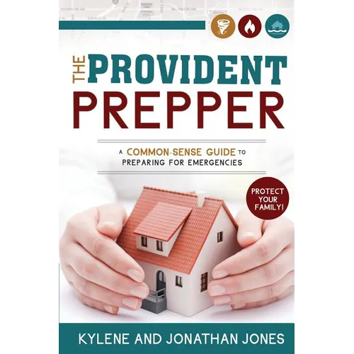 Provident Prepper: A Common-Sense Guide to Preparing for Emergencies - Paperback