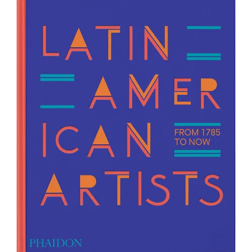 Latin American Artists: From 1785 to Now - Hardcover