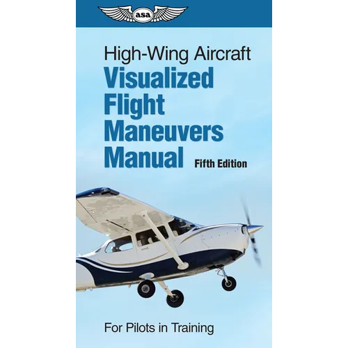 High-Wing Aircraft Visualized Flight Maneuvers Manual: For Pilots in Training - Spiral