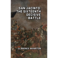 San Jacinto: The Sixteenth Decisive Battle