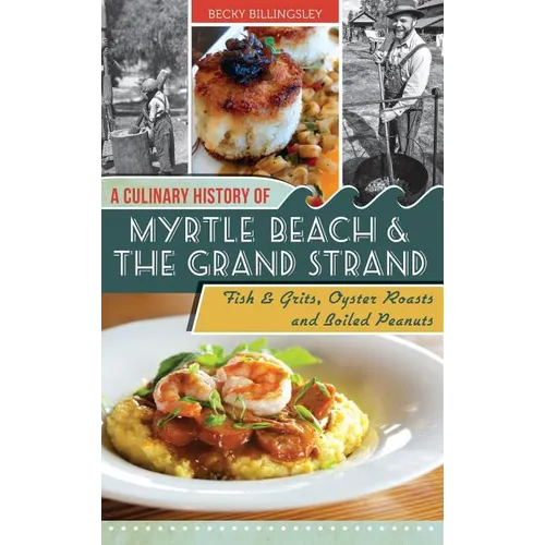 A Culinary History of Myrtle Beach & the Grand Strand: Fish & Grits, Oyster Roasts and Boiled Peanuts