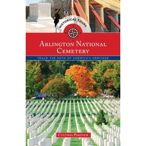 Historical Tours Arlington National Cemetery: Trace the Path of America's Heritage
