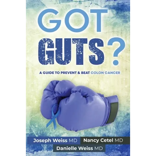 Got Guts! A Guide to Prevent and Beat Colon Cancer - Paperback