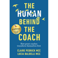 The Human Behind the Coach: How Great Coaches Transform Themselves First - Paperback