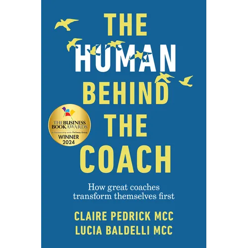 The Human Behind the Coach: How Great Coaches Transform Themselves First - Paperback