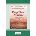 Deep Time Dreaming: Uncovering Ancient Australia (16pt Large Print Edition) - Paperback