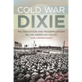Cold War Dixie: Militarization and Modernization in the American South - Paperback