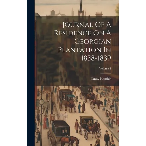 Journal Of A Residence On A Georgian Plantation In 1838-1839; Volume 1