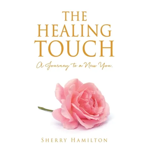 The Healing Touch: A Journey to a New You. - Paperback