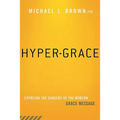 Hyper-Grace: Exposing the Dangers of the Modern Grace Message - Paperback