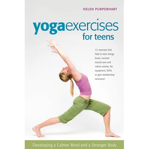 Yoga Exercises for Teens: Developing a Calmer Mind and a Stronger Body - Paperback