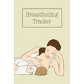 Breastfeeding Tracker: Baby's Daily Log To Track And Record Feedings, Nursing Or Pumping Time, Book, Journal - Paperback