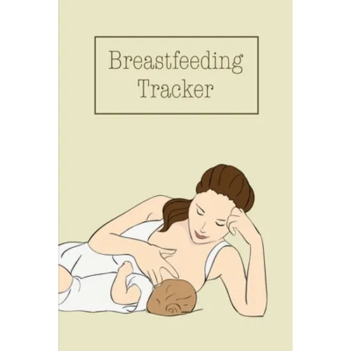 Breastfeeding Tracker: Baby's Daily Log To Track And Record Feedings, Nursing Or Pumping Time, Book, Journal - Paperback