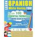 Learn Spanish While Having Fun! - Advanced: INTERMEDIATE TO PRACTICED - STUDY 100 ESSENTIAL THEMATICS WITH WORD SEARCH PUZZLES - VOL.1 - Uncover How t - Paperback