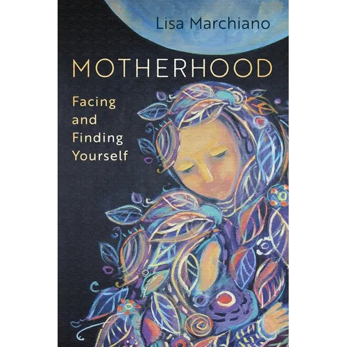 Motherhood: Facing and Finding Yourself - Paperback