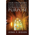 Our Ordinary Lives Hold an Extraordinary Purpose - Paperback