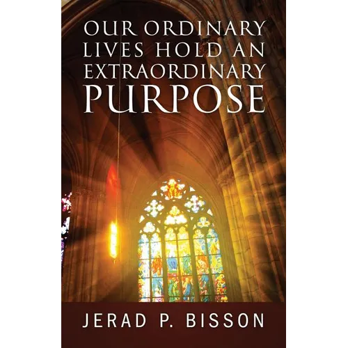 Our Ordinary Lives Hold an Extraordinary Purpose - Paperback