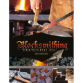 Blacksmithing Techniques: The Basics Explained Step by Step, Complete with 10 Projects - Hardcover