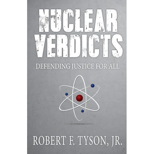 Nuclear Verdicts: Defending Justice For All - Paperback