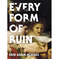 Every Form of Ruin: Poems - Paperback