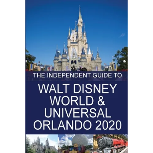The Independent Guide to Walt Disney World and Universal Orlando 2020