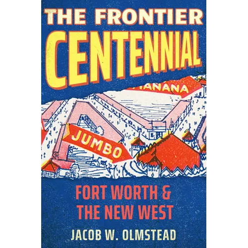 The Frontier Centennial: Fort Worth and the New West - Hardcover