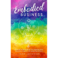 Embodied Business: A guide to grounding and aligning your business chakras for empathpreneurs - Paperback
