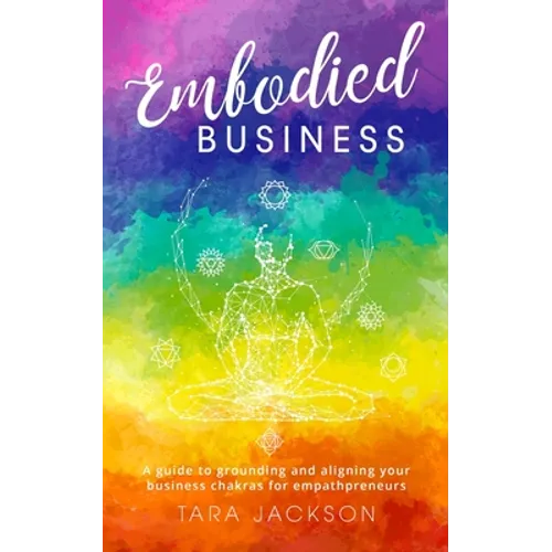 Embodied Business: A guide to grounding and aligning your business chakras for empathpreneurs - Paperback