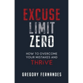 Excuse Limit Zero: How to Overcome Your Mistakes and Thrive - Paperback