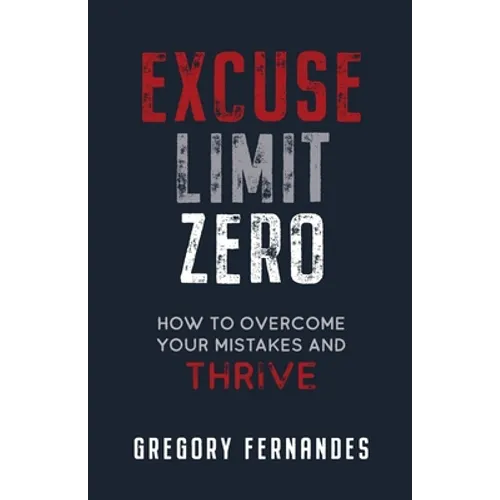 Excuse Limit Zero: How to Overcome Your Mistakes and Thrive - Paperback