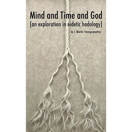 Mind and Time and God (an exploration in eidetic hodology) - Paperback