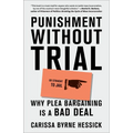 Punishment Without Trial: Why Plea Bargaining Is a Bad Deal - Paperback