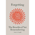 Forgetting: The Benefits of Not Remembering - Hardcover